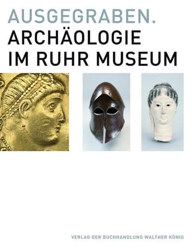 Ausgegraben Archäologie im Ruhr Museum