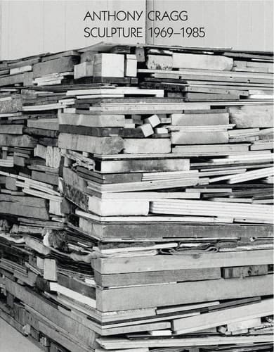 Anthony Cragg: Sculpture 1969-1985 Volume II