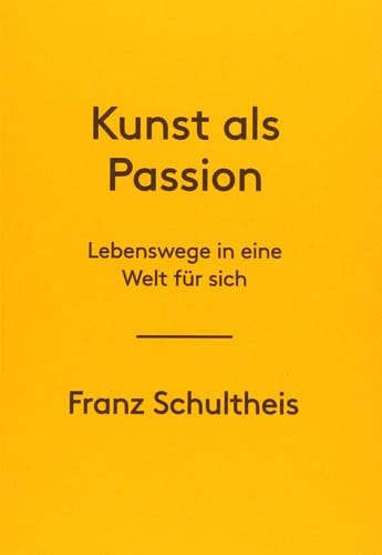 Kunst als Passion Lebenswege in eine Welt für sich