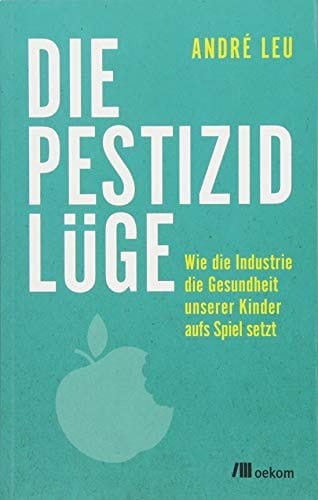 Die Pestizidlüge wie die Industrie die Gesundheit unserer Kinder aufs Spiel setzt