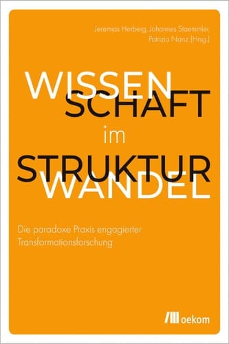 Wissenschaft im Strukturwandel Die paradoxe Praxis engagierter Transformationsforschung