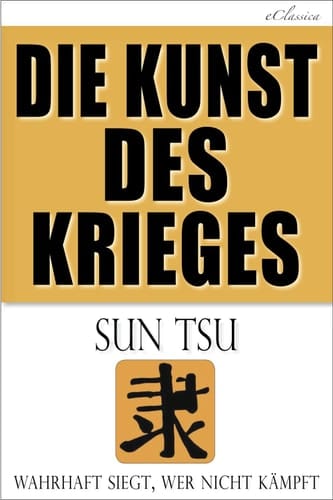 Die Kunst des Krieges Wahrhaft siegt, wer nicht kämpft