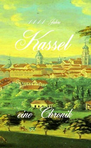 1111 Jahre Kassel eine Chronik