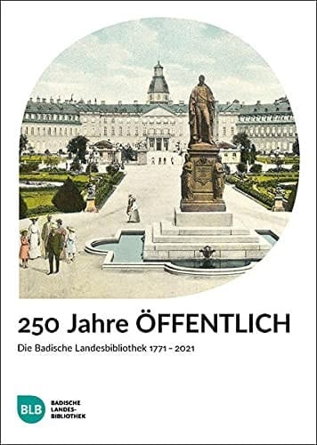 250 Jahre öffentlich die Badische Landesbibliothek 1771-2021