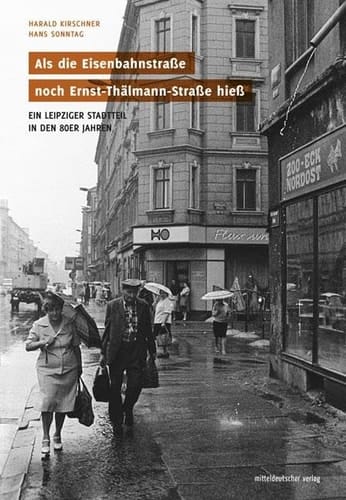 Als die Eisenbahnstraße noch Ernst-Thälmann-Straße hieß ein Leipziger Stadtteil in den 80er Jahren