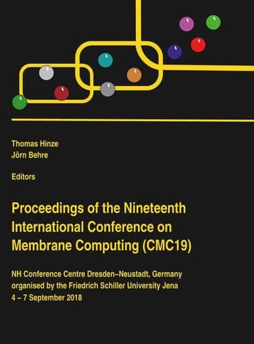 Proceedings of the Nineteenth International Conference on Membrane Computing (CMC19) NH Conference Centre Dresden-Neustadt, Germany, organised by the Friedrich Schiller University Jena 4 - 7 September 2018