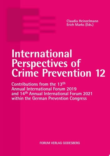 International Perspectives of Crime Prevention 12 Contributions from the 13th Annual International Forum 2019 and 14th Annual International Forum 2021 within the German Prevention Congress