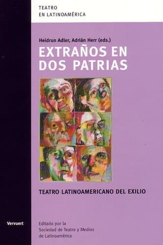 Extraños en Dos Patrias Teatro Latinoamericano Del Exilio