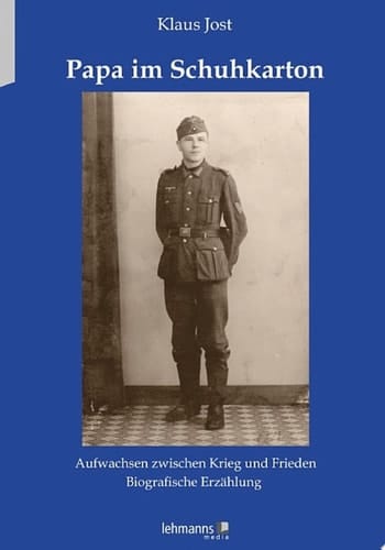 Papa im Schuhkarton Aufwachsen zwischen Krieg und Frieden - Biografische Erzählung