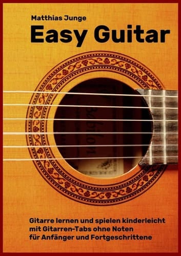 Easy Guitar Gitarre lernen und spielen kinderleicht mit Gitarren-Tabs ohne Noten für Anfänger und Fortgeschrittene