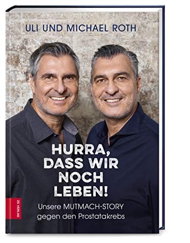 Hurra, dass wir noch leben! unsere Mutmach-Story gegen den Prostatakrebs