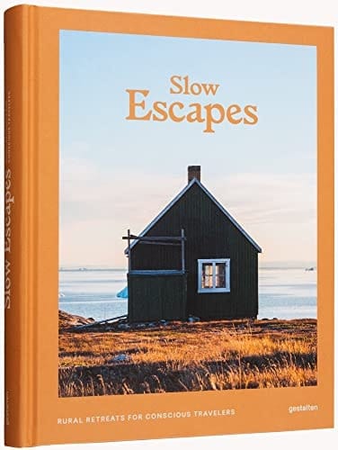 Slow Escapes Rural Retreats for Conscious Travelers