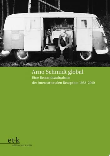 Arno Schmidt global Eine Bestandsaufnahme der internationalen Rezeption 1952–2010