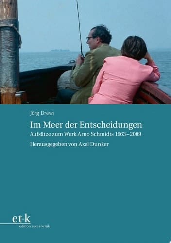 Im Meer der Entscheidungen Aufsätze zum Werk Arno Schmidts 1963-2009
