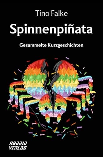 Spinnenpiñata gesammelte Kurzgeschichten/ Tino Falke
