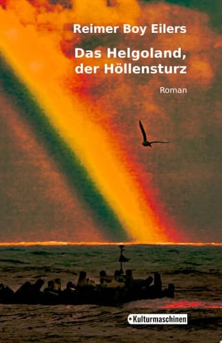 Das Helgoland, der Höllensturz Oder Wie ein Esquimeaux das Glück auf der Roten Klippe findet, obwohl die Dreizehenmöwen hier mit Rosinen gegessen werden