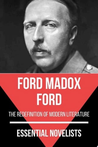 Essential Novelists - Ford Madox Ford the redefinition of modern literature