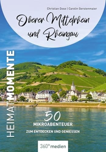 Oberer Mittelrhein und Rheingau - HeimatMomente 50 Mikroabenteuer zum Entdecken und Genießen