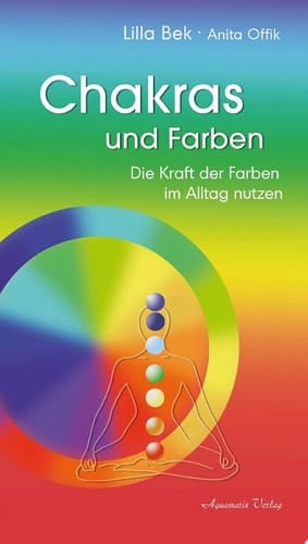 Chakras und Farben: Die Kraft der Farben im Alltag leben