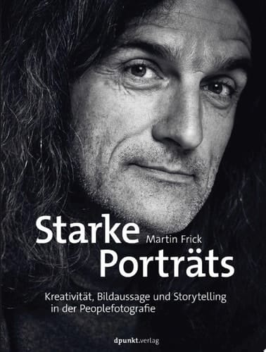 Starke Porträts Kreativität, Bildaussage und Storytelling in der Peoplefotografie