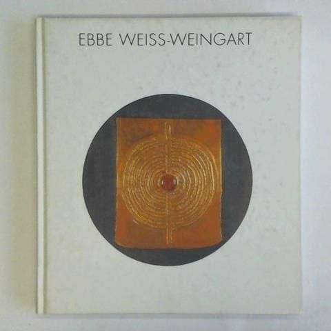 Ebbe Weiss-Weingart Schmuck und Objekte 1946 - 1993 ; [Begleitbuch zur Ausstellung Ebbe Weiss-Weingart - Schmuck und Objekte 1946 - 1993]