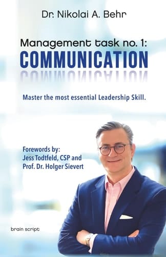 Management Task No. 1 Communication: Master the Most Essential Leadership Skill. The Fundamentals.