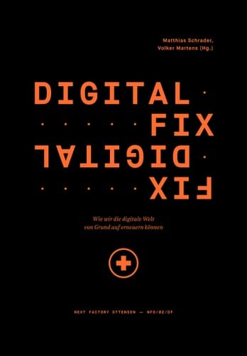 Digital fix - fix digital wie wir die digitale Welt von Grund auf erneuern können