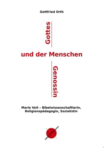 Gottes und der Menschen Genossin Marie Veit - Bibelwissenschaftlerin, Religions-pädagogin, Sozialistin