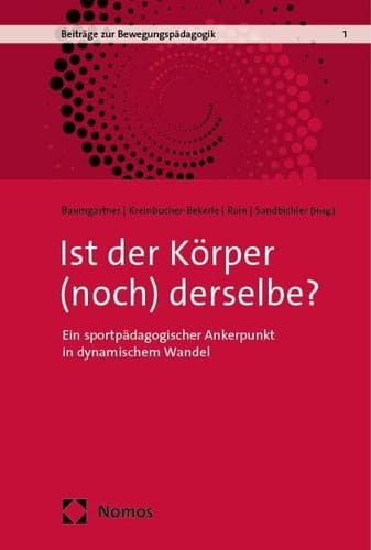 Ist der Körper (noch) derselbe? ein sportpädagogischer Ankerpunkt in dynamischem Wandel