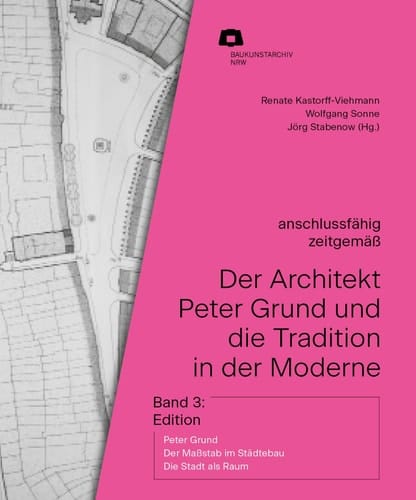 Edition Peter Grund - Der Maßstab im Städtebau. Die Stadt als Raum anschlussfähig, zeitgemäß