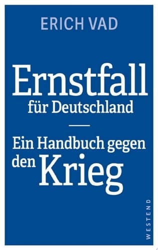 Ernstfall für Deutschland Ein Handbuch gegen den Krieg