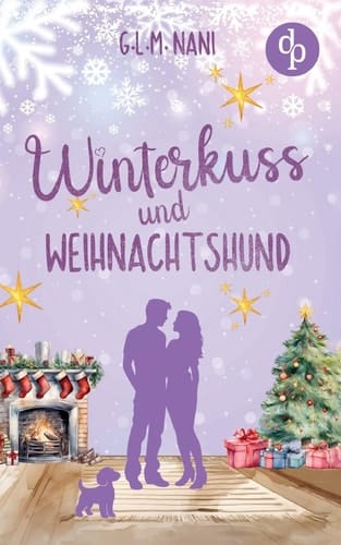 Winterkuss und Weihnachtshund Eine romantische Feel Good Romance zur Winterzeit
