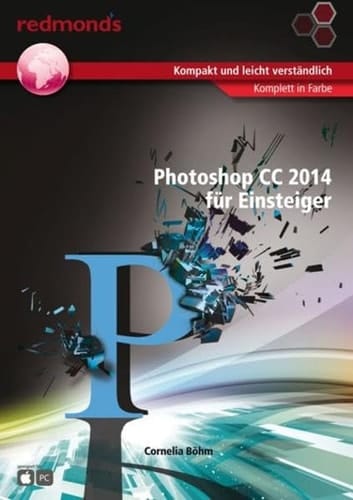 Photoshop CC 2014 für Einsteiger kompakt und leicht verständlich ; komplett in Farbe