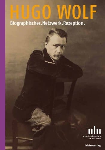 Hugo Wolf Biographisches.Netzwerk.Rezeption