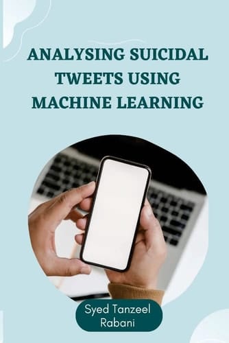 Analysing Suicidal Tweets Using Machine Learning