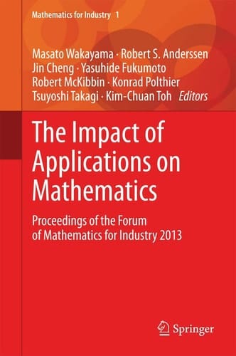 The Impact of Applications on Mathematics Proceedings of the Forum of Mathematics for Industry 2013