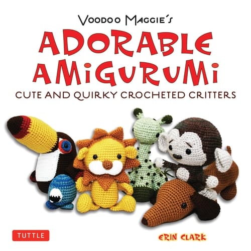 Voodoo Maggie's Adorable Amigurumi Cute and Quirky Crocheted Critters