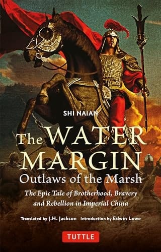 The Water Margin: Outlaws of the Marsh The Epic Tale of Brotherhood, Bravery and Rebellion in Imperial China
