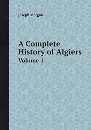 A Complete History of Algiers Volume 1