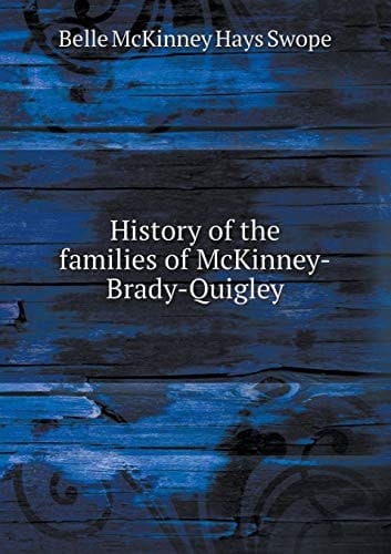 History of the families of McKinney-Brady-Quigley
