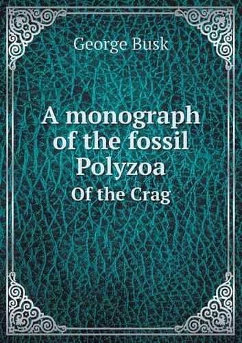 A monograph of the fossil Polyzoa Of the Crag