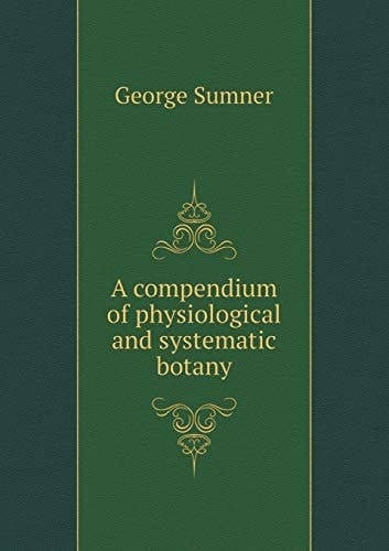 A compendium of physiological and systematic botany