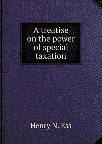 A treatise on the power of special taxation