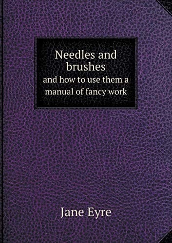 Needles and brushes and how to use them a manual of fancy work