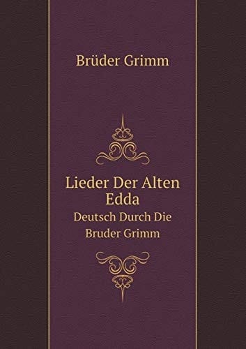Lieder Der Alten Edda Deutsch Durch Die Bruder Grimm (German Edition)