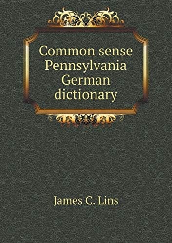 Common sense Pennsylvania German dictionary