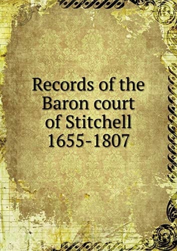 Records of the Baron court of Stitchell 1655-1807