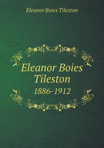 Eleanor Boies Tileston 1886-1912