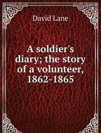 A Soldiers Diary the Story of a Volunte
