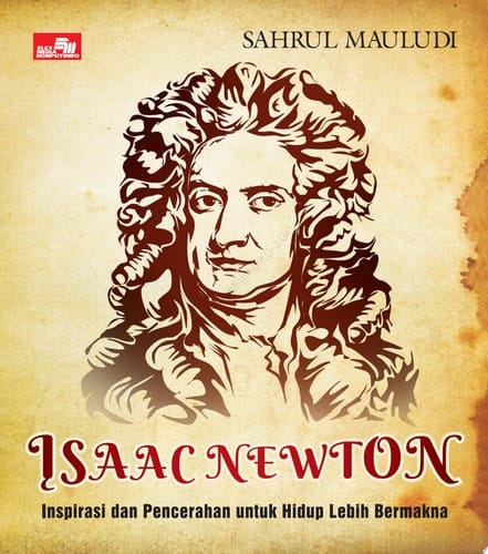 Isaac Newton Inspirasi untuk Hidup Lebih Bermakna